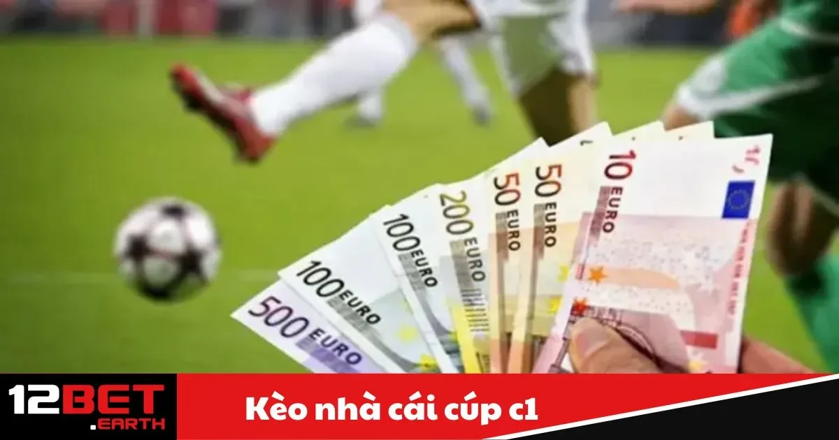 Kèo Nhà Cái Cúp C1 – Cách Đặt Cược Champions League 2 Kèo Nhà Cái Cúp C1 Là Gì?