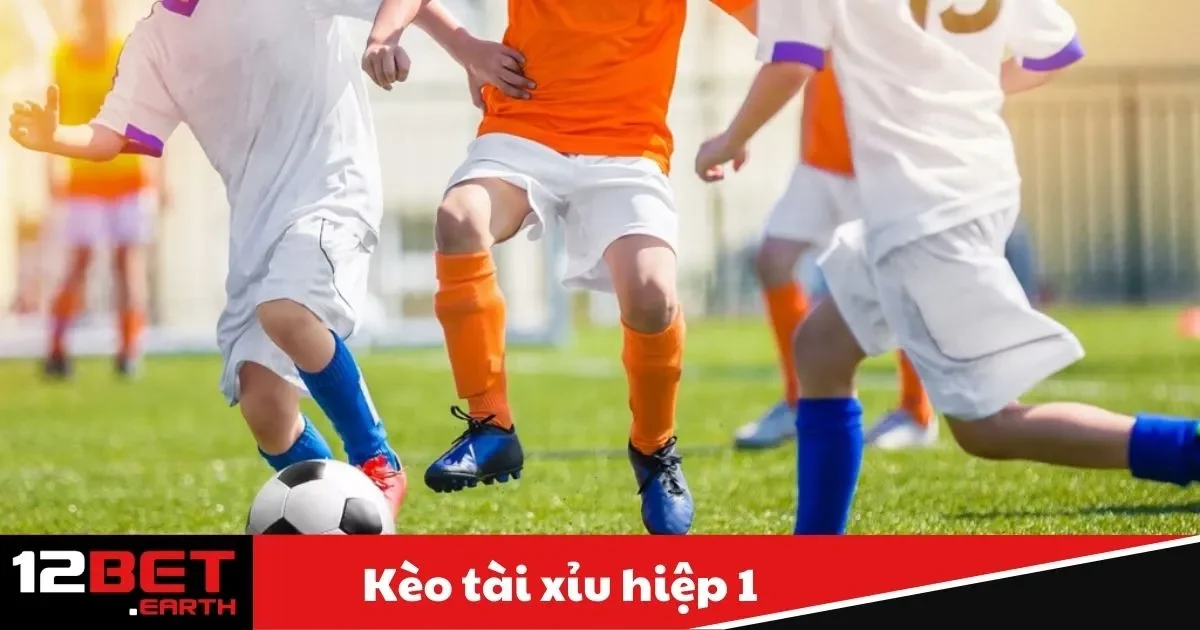 Kèo Tài Xỉu Hiệp 1 Là Gì? Hướng Dẫn Đặt Cược Tại 12Bet 2 Khái niệm kèo tài xỉu hiệp 1