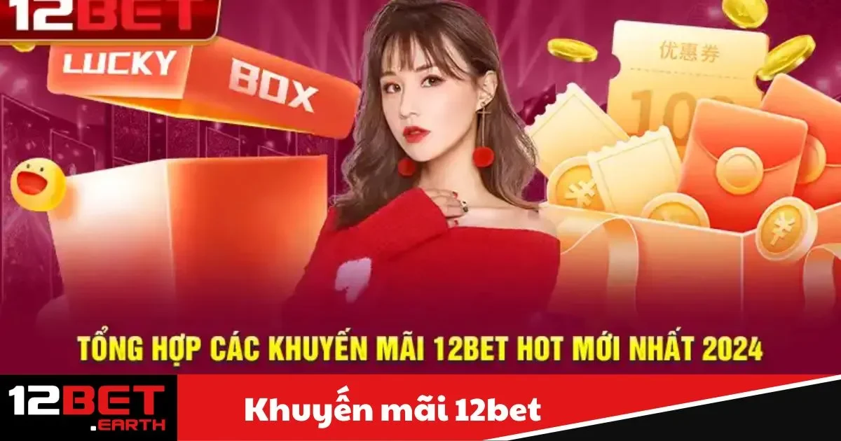 Khuyến Mãi 12BET - Ưu Đãi Lớn Dành Riêng Cho Thành Viên 3 Khuyến Mãi 12BET - Nhận thưởng nạp tiền
