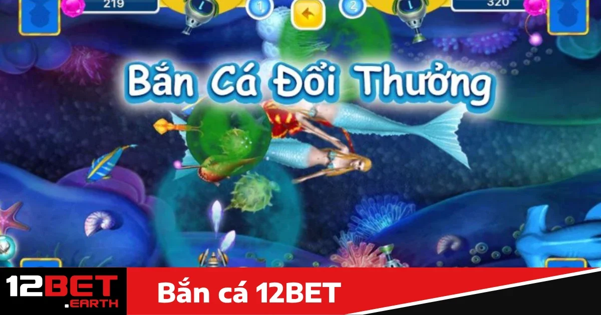 Bắn cá 12BET 3 Khuyến mãi đặc biệt khi chơi bắn cá 12BET