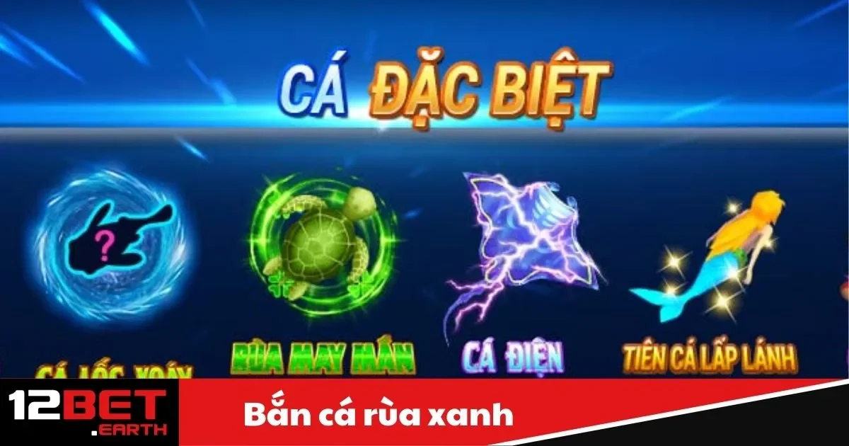 Bắn Cá Rùa Xanh Là Gì? Trải Nghiệm Game Độc Đáo Tại 12Bet 2 Game Bắn Cá Rùa Xanh Là Gì? Các Tính Năng Nổi Bật