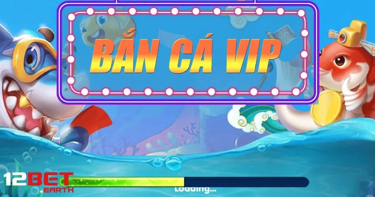 Bắn Cá VIP Là Gì? Hướng Dẫn Nhận Thưởng Lớn Tại 12Bet 4 Chiến Lược Bắn Cá Hiệu Quả